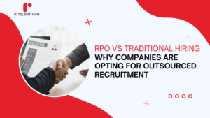 RPO vs. Traditional Hiring: Why Companies are Opting for Outsourced Recruitment